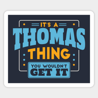It's a Thomas Thing, You Wouldn't Get It // Thomas Family Last Name Magnet